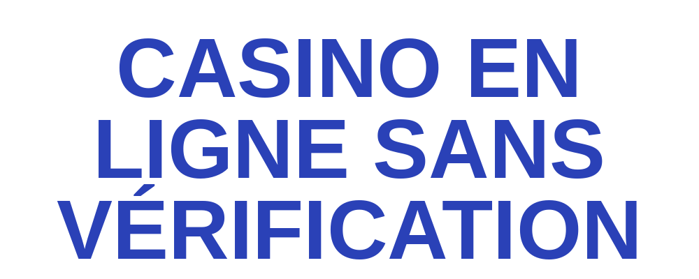 Casino en Ligne sans Vérification